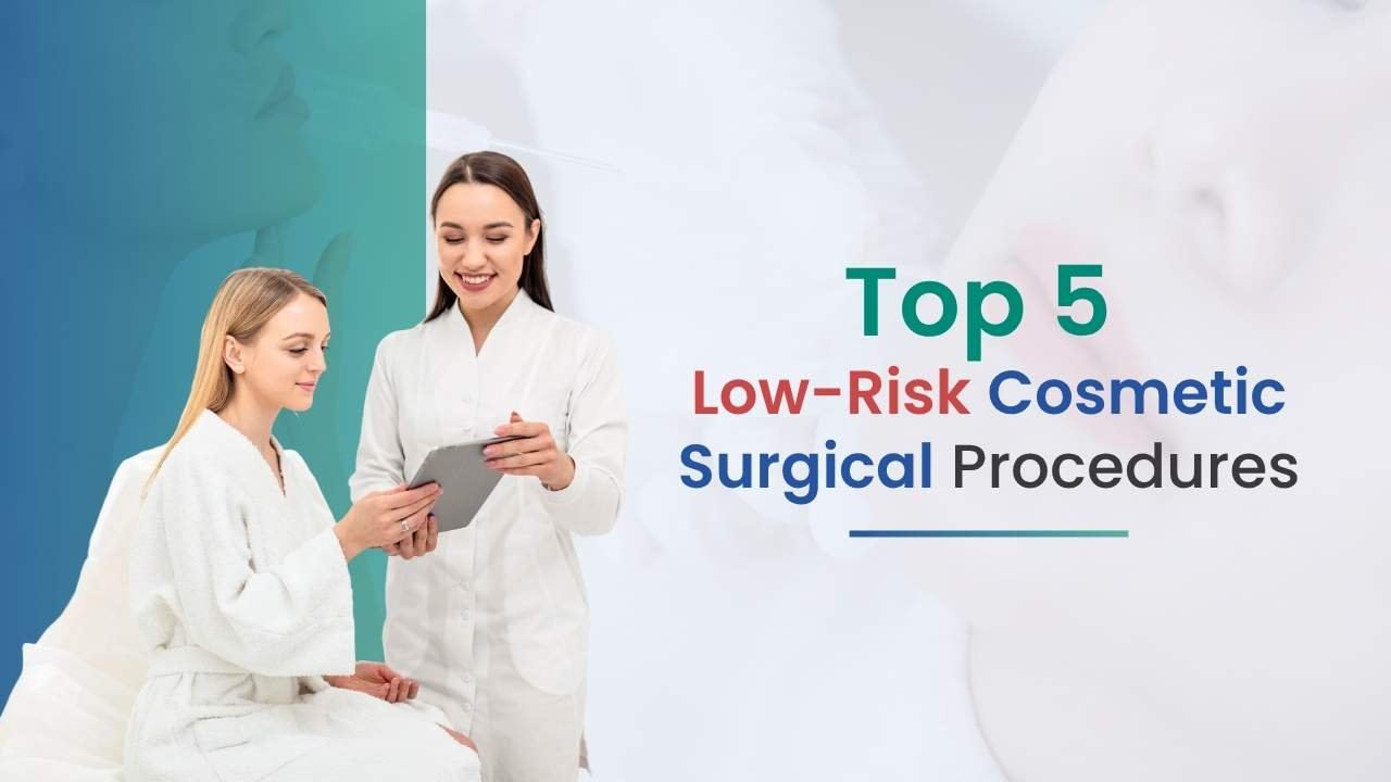 Top 5 Low-Risk Cosmetic Surgical Procedures: Safe Options to Consider