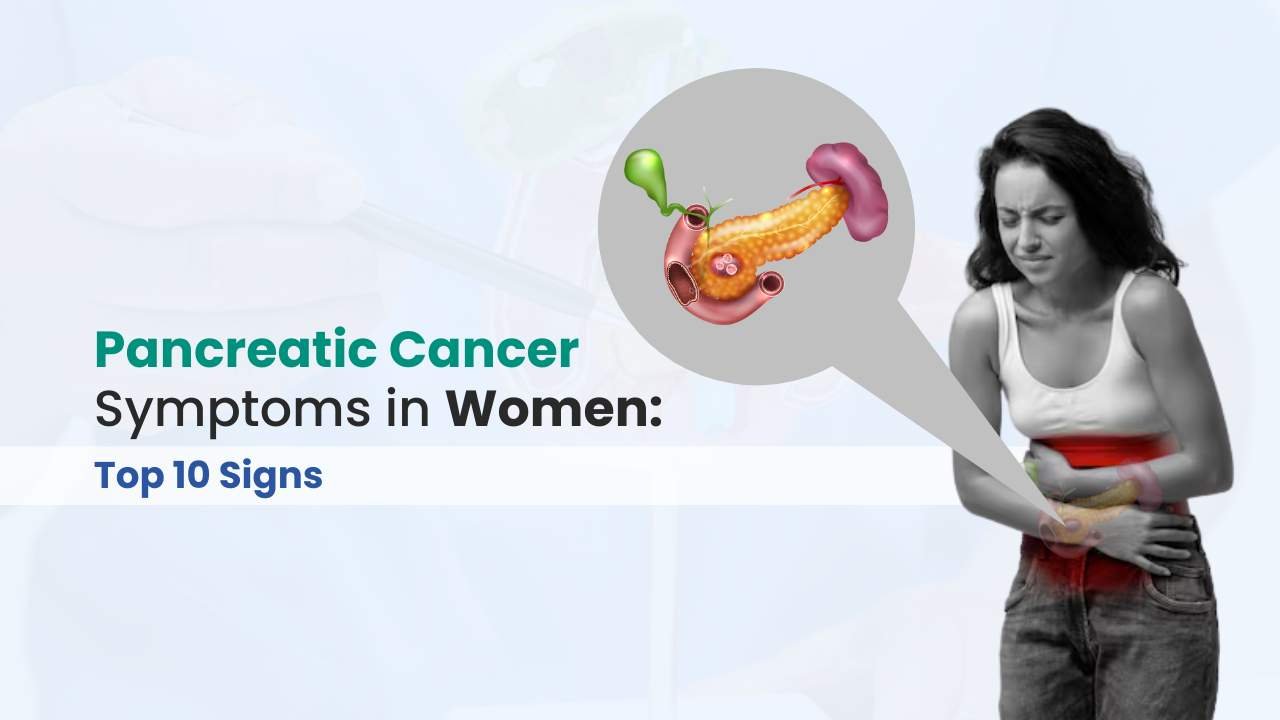 Pancreatic Cancer Symptoms in Women: Top 10 Signs 