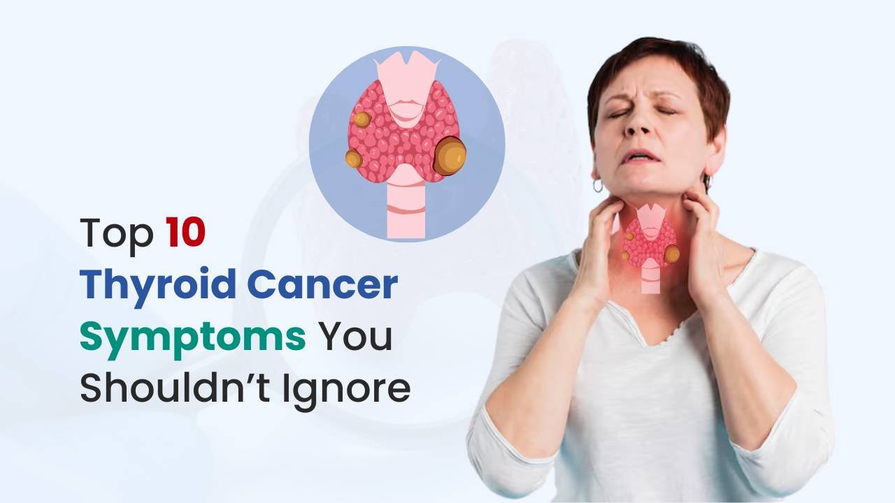 Top 10 Thyroid Cancer Symptoms You Shouldn’t Ignore