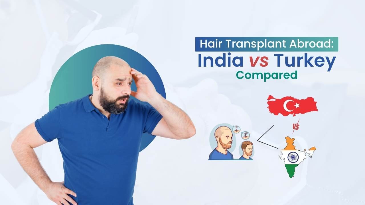 Hair Transplant Abroad: India vs Turkey Compared