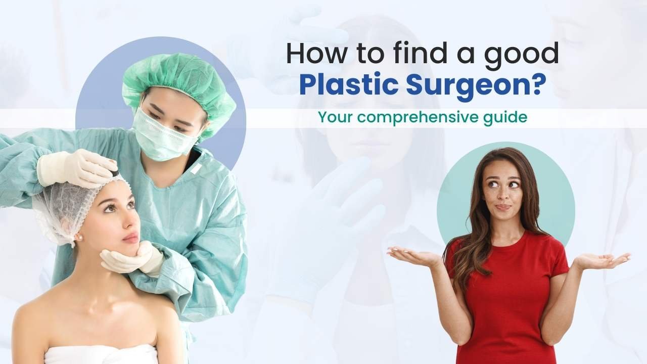 How to Find a Good Plastic Surgeon: Your Comprehensive Guide