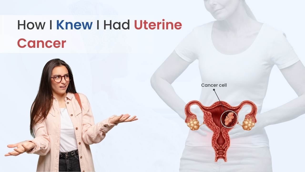 How I Knew I Had Uterine Cancer?